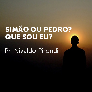 Pr. Nivaldo Pirondi |Simão ou Pedro? Quem sou eu?|