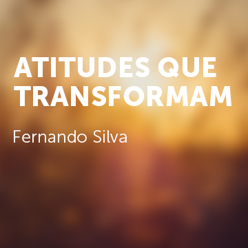 Fernando Silva |Atitudes que transformam|