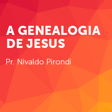 Pr. Nivaldo Pirondi |A Genealogia de Jesus  • Uma História Inclusiva|