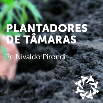 Pr. Nivaldo Pirondi |Plantadores de Tâmaras – Conf. de Células| 30.07.2016