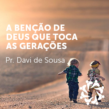 Pr. Davi de Sousa |A benção de Deus que toca as Gerações|