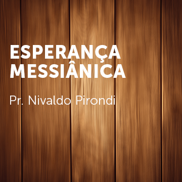 Pr. Nivaldo Pirondi |Esperança Messiânica|