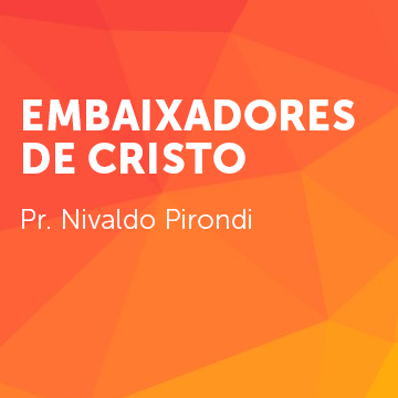 Pr. Nivaldo Pirondi |Embaixadores de Cristo|