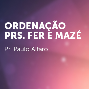 Ordenação Pastoral Fer e Mazé