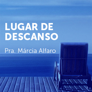 Pra. Márcia Alfaro |Lugar de Descanso|