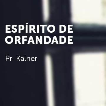 Pr. Kalner | Espírito De Orfandade|