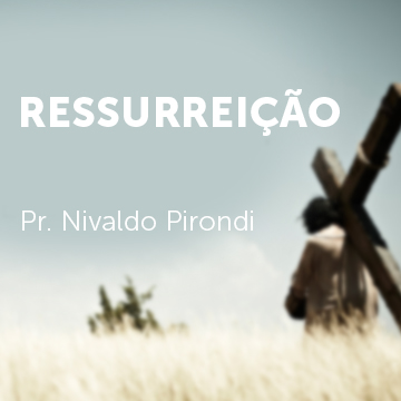 Pr. Nivaldo Pirondi |Ressurreição|