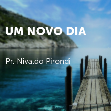 Pr. Nivaldo Pirondi |Um novo dia|