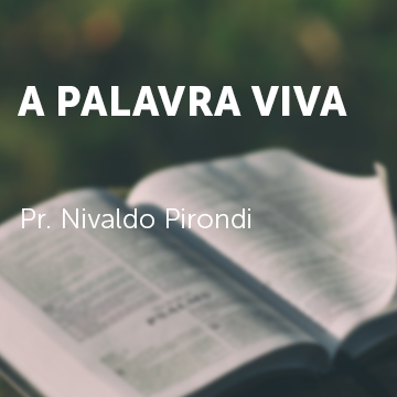 Pr. Nivaldo Pirondi | A Palavra Viva|