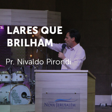 Pr. Nivaldo Pirondi |Lares que Brilham|