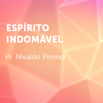 Pr. Nivaldo Pirondi |Espírito indomável|