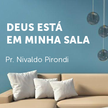 Pr. Nivaldo Pirondi |Deus está em minha sala|