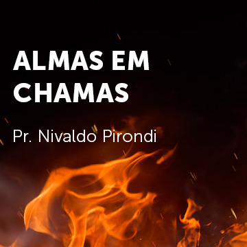 Pr. Nivaldo Pirondi |Almas em chamas|