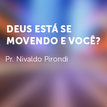 Pr. Nivaldo Pirondi |Deus está se movendo e você?|