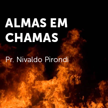 Pr. Nivaldo Pirondi |Almas em chamas – A volta dos Exilados|