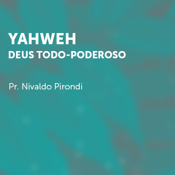 Pr. Nivaldo Pirondi |Yahweh • Deus Todo-Poderoso|