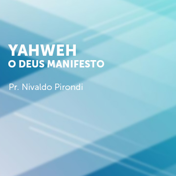 Pr. Nivaldo Pirondi |YAHWEH • O Deus Manifesto|