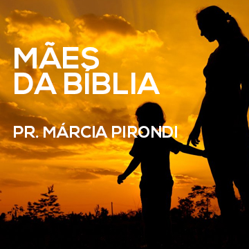 Pr. Márcia Pirondi |Mães Da Bíblia|