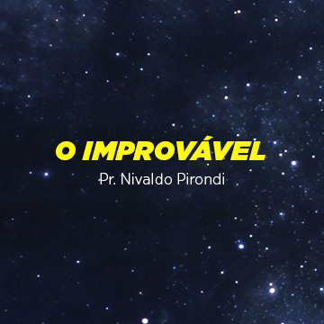 Pr. Nivaldo Pirondi |O Improvável|