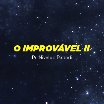 Pr. Nivaldo Pirondi |O Improvável II|