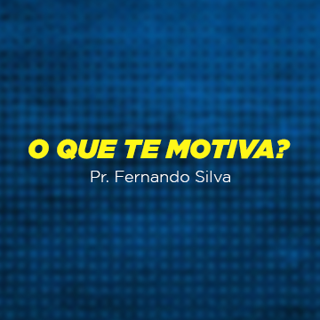 Pr. Fernando Silva |O que te motiva?|