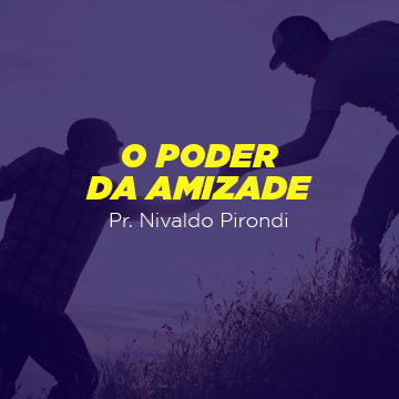 Pr. Nivaldo Pirondi |O poder da amizade|