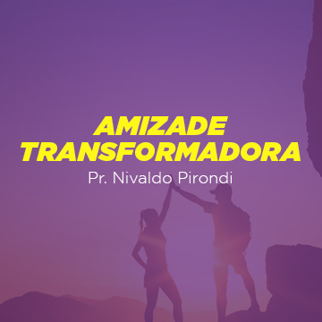 Pr. Nivaldo Pirondi |Amizade Transformadora|