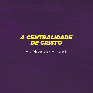 Pr. Nivaldo Pirondi |A centralidade de Cristo|