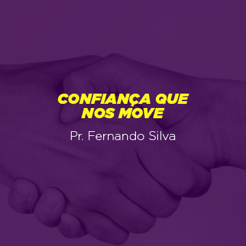 Pr. Fernando Silva |Confiança que nos move|