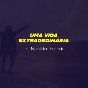 Pr. Nivaldo Pirondi |Uma vida extraordinária|