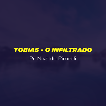 Pr. Nivaldo Pirondi |Tobias – O infiltrado |