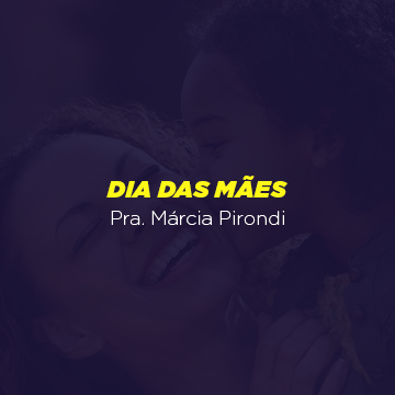 Pr. Márcia Pirondi |Dia das mães|