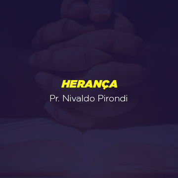 Pr. Nivaldo Pirondi |Herança|