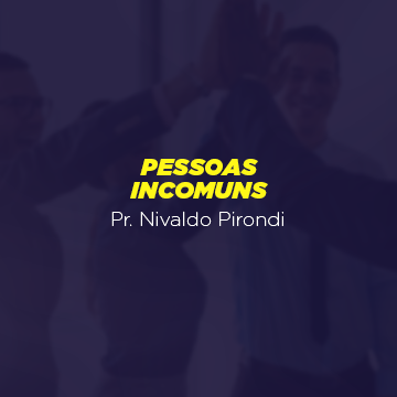 Pr. Nivaldo Pirondi |Pessoas incomuns|