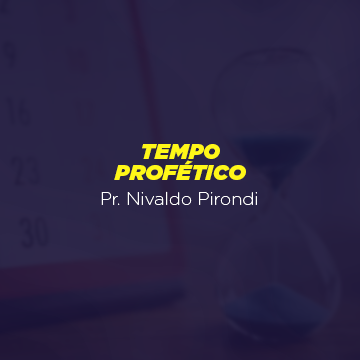 Pr. Nivaldo Pirondi |Tempo Profético|