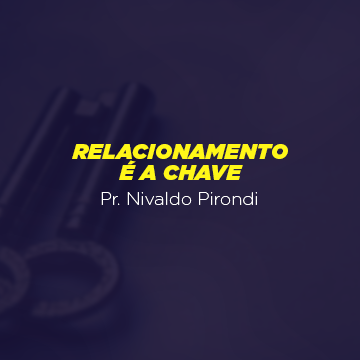 Pr. Nivaldo Pirondi |Relacionamento é a chave|