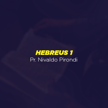 Pr. Nivaldo Pirondi |Hebreus 1|