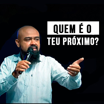 Pr. Fernando Silva -|Quem é o teu próximo?