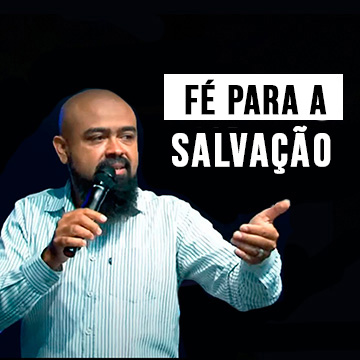 Pr. Fernando Silva | Fé para a salvação