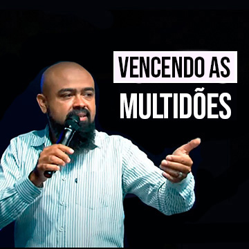 Pr. Fernando Silva – Vencendo as multidões