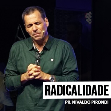 Pr. Nivaldo Pirondi | Radicalidade – Série Identidade