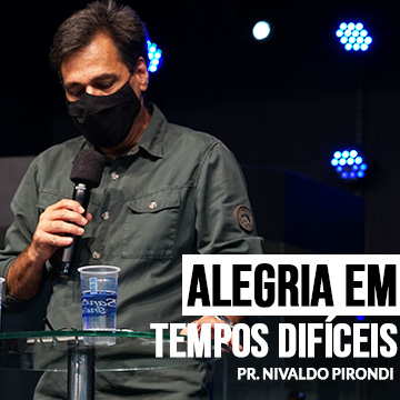 Pr. Nivaldo Pirondi | Série Identidade – Alegria em tempos difíceis