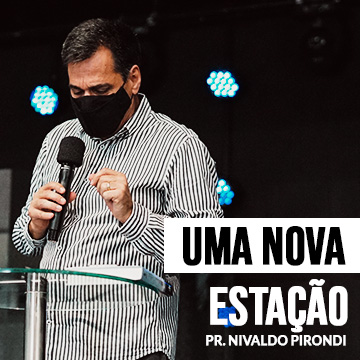 Pr. Nivaldo Pirondi | Uma nova estação