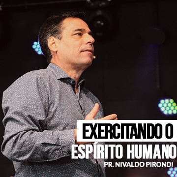 Exercitando o espírito humano | Pr. Nivaldo Pirondi