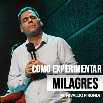 Como experimentar milagres | Nivaldo Pirondi