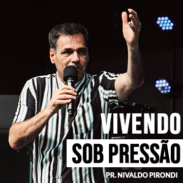 Vivendo sob pressão | Pr. Nivaldo Pirondi