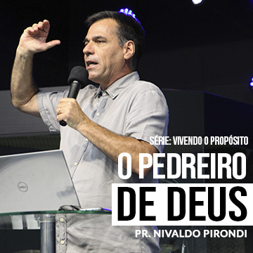 Vivendo o propósito: O pedreiro de Deus | Pr. Nivaldo Pirondi