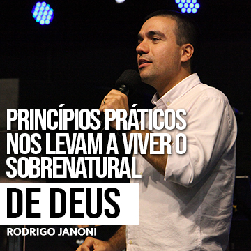 Princípios práticos nos levam a viver o sobrenatural de Deus | Rodrigo Janoni