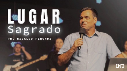 Lugar Sagrado – Pr. Nivaldo Pirondi