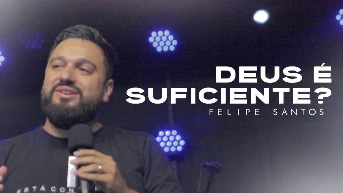 Deus é suficiente? – Felipe de Souza